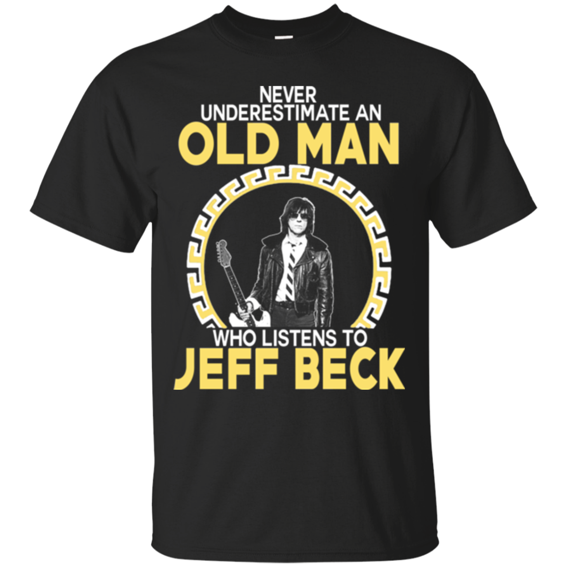Jeff Beck Shirts Never Underestimate An Old Man Who Listens To Jeff ...
