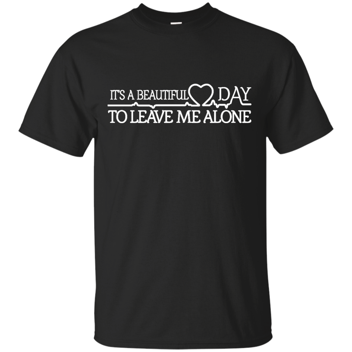 Alone Shirts It's A Beautiful Day To Leave Me Alone - Teesmiley