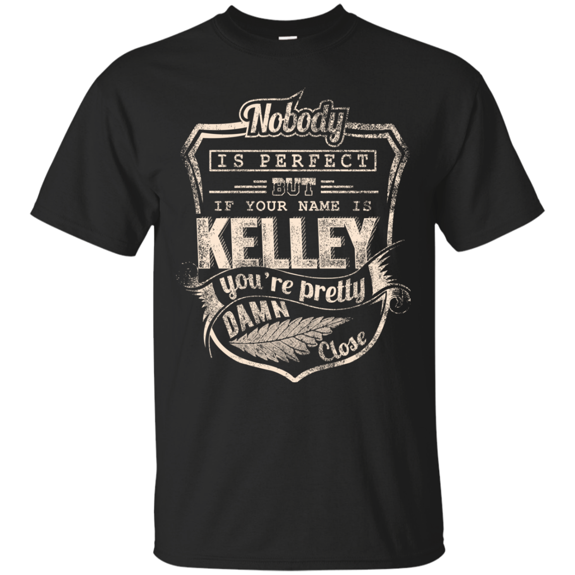 Kelley Shirts If Your Name Is Kelley You're Pretty Close - Teesmiley