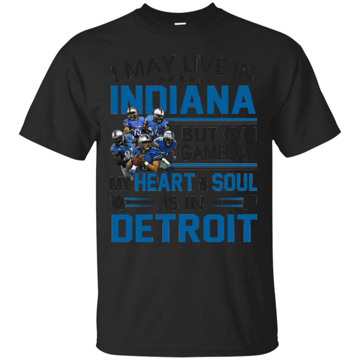 Detroit Lions Shirts May Live In Indiana But Heart & Soul In Detroit ...