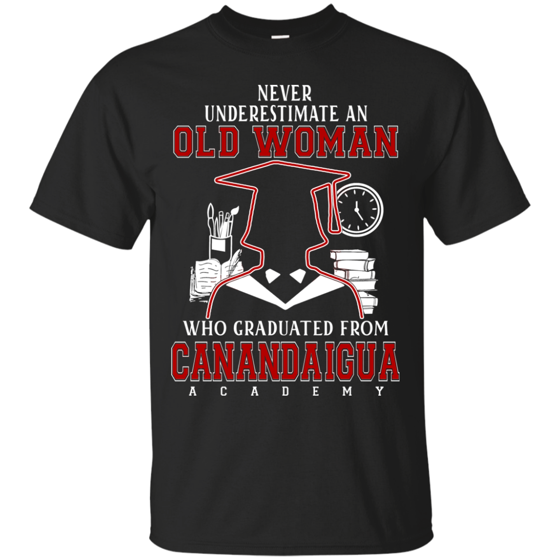 Canandaigua Academy Graduate Woman Shirts Never Underestimate Teesmiley