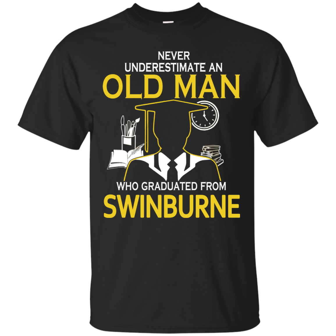 Old Man Swinburne Shirts Never Underestimate Old Man Graduated From ...