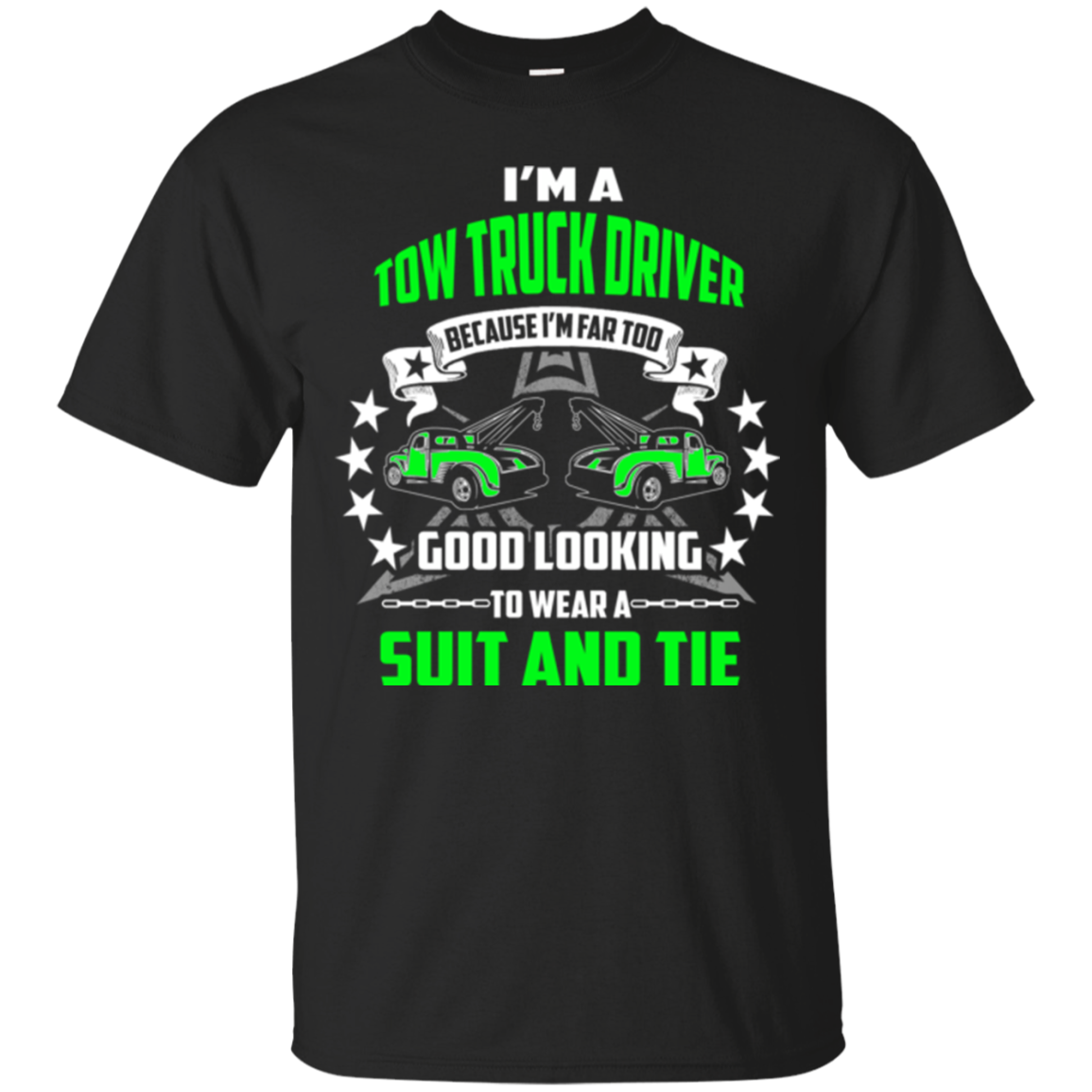 Tow Truck Driver Shirts I'm A Tow Truck Driver Too Good Looking To Wear