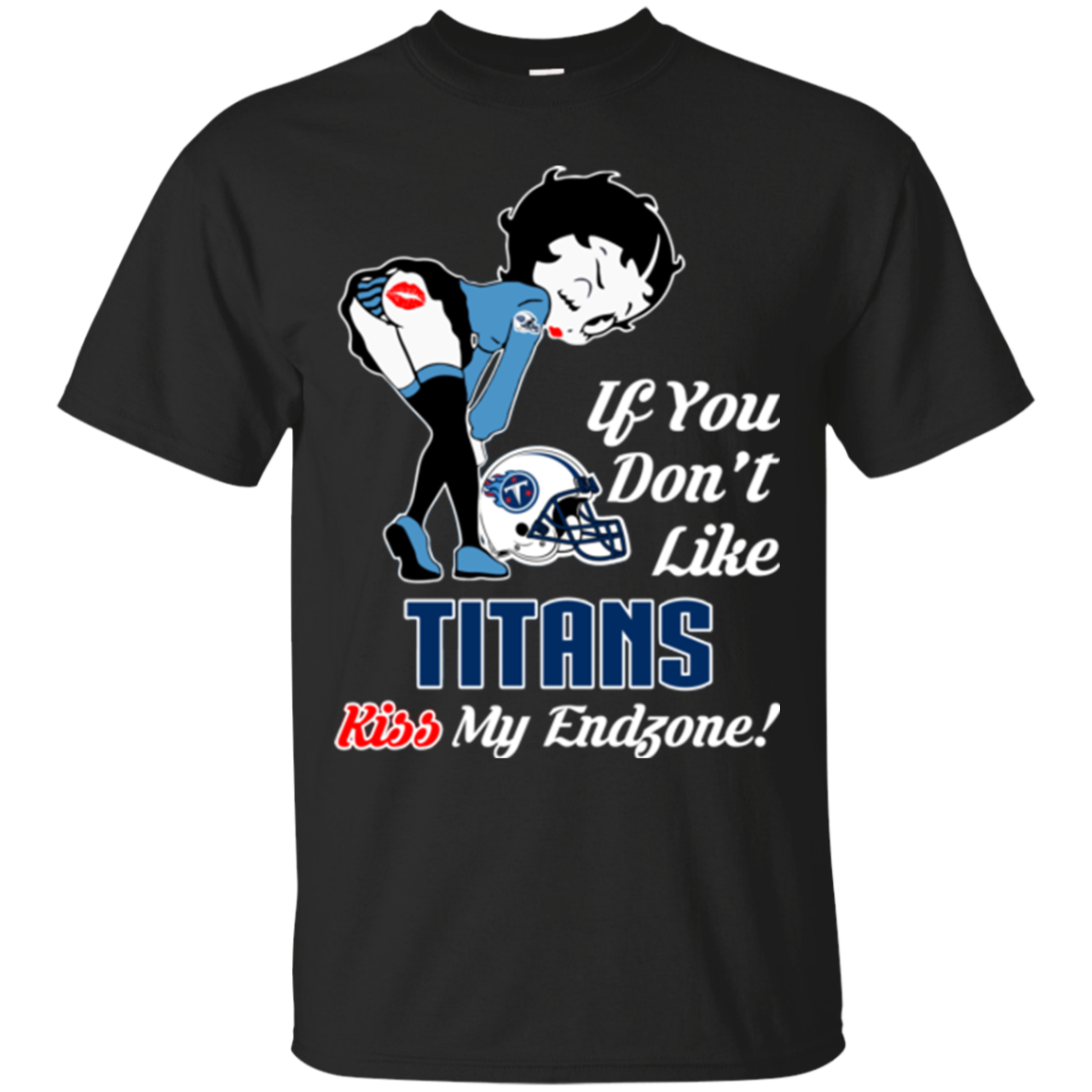 If You Don't Like Kiss My Endzone Betty Boop Tennessee Titans T shirts ...