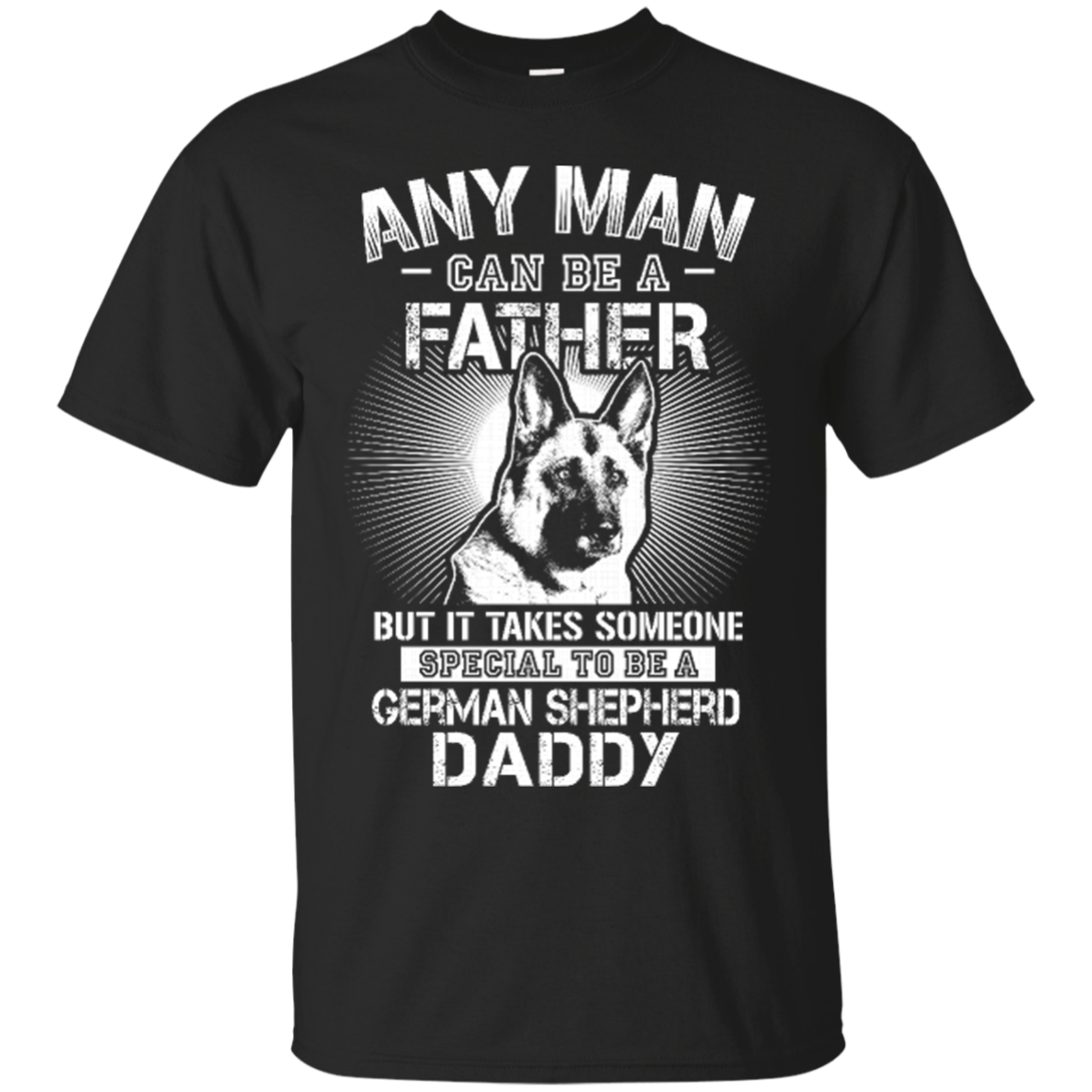 German Shepherd Daddy Shirts Takes Someone Special To Be German ...