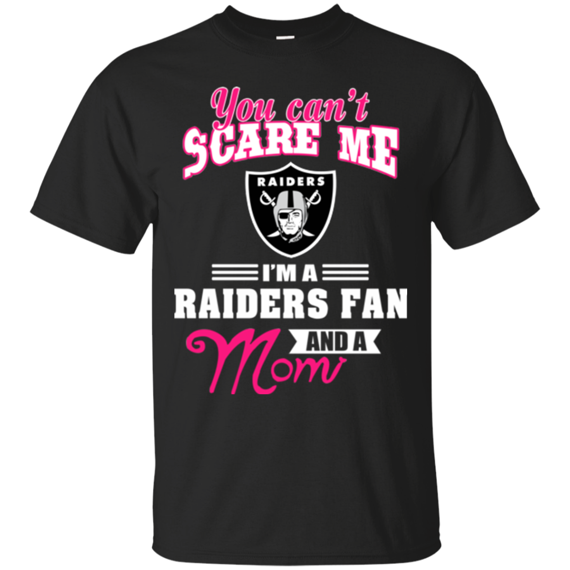 Oakland Raiders Shirts You Can't Scare Me I'm A Raiders Fan And A Mom ...