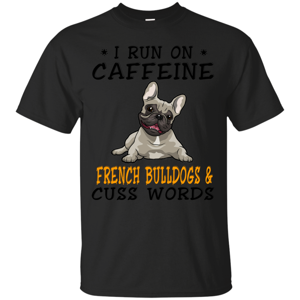 French Bulldogs Coffee Shirts I Run On Caffeine French Bulldogs And ...