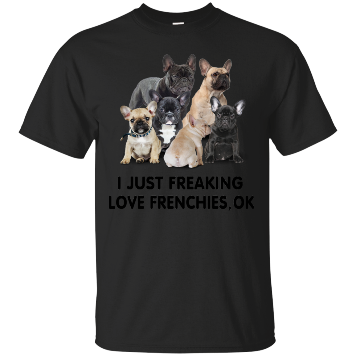 Frenchie Shirts I Just Freaking Love Frenchies OK - Amyna