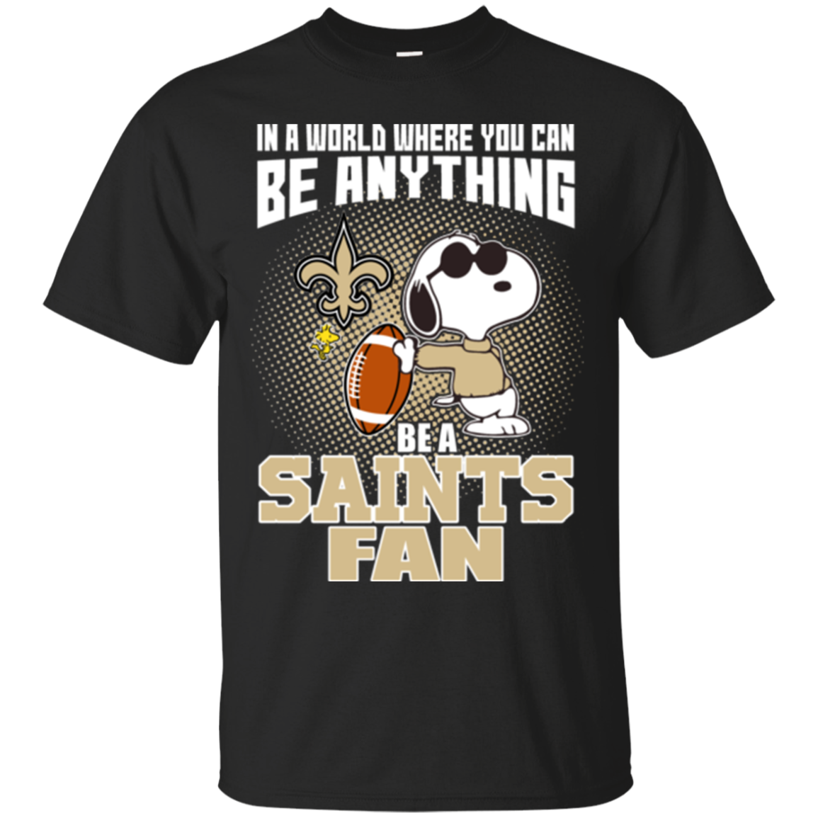 New Orleans Saints Snoopy Shirts In A World You Can Be Anything Be A ...