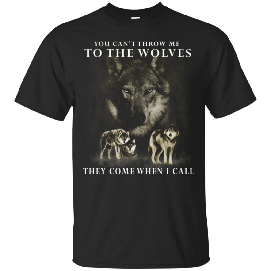 Wolves Cant Throw Me To The Wolves They Come When I Call T shirts ...