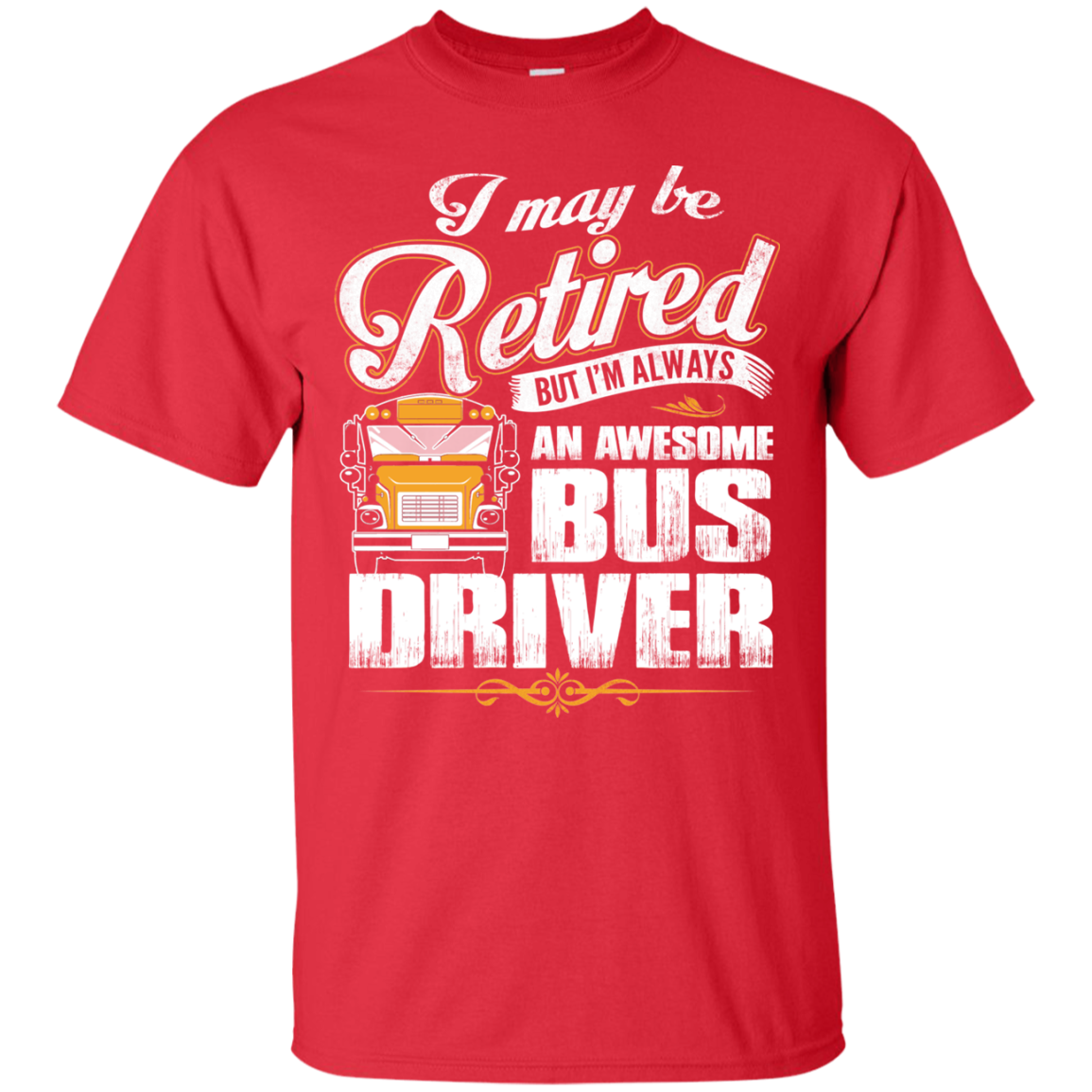 Bus Driver Shirts May Be Retired But Im An Awesome Bus Driver Teesmiley 1293