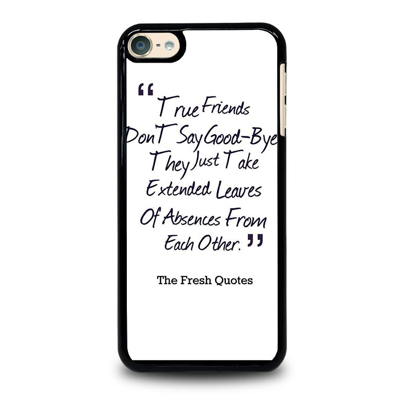 Friends Quote Goodbye Ipod Touch 4 5 6 Generation 4th 5th 6th Case