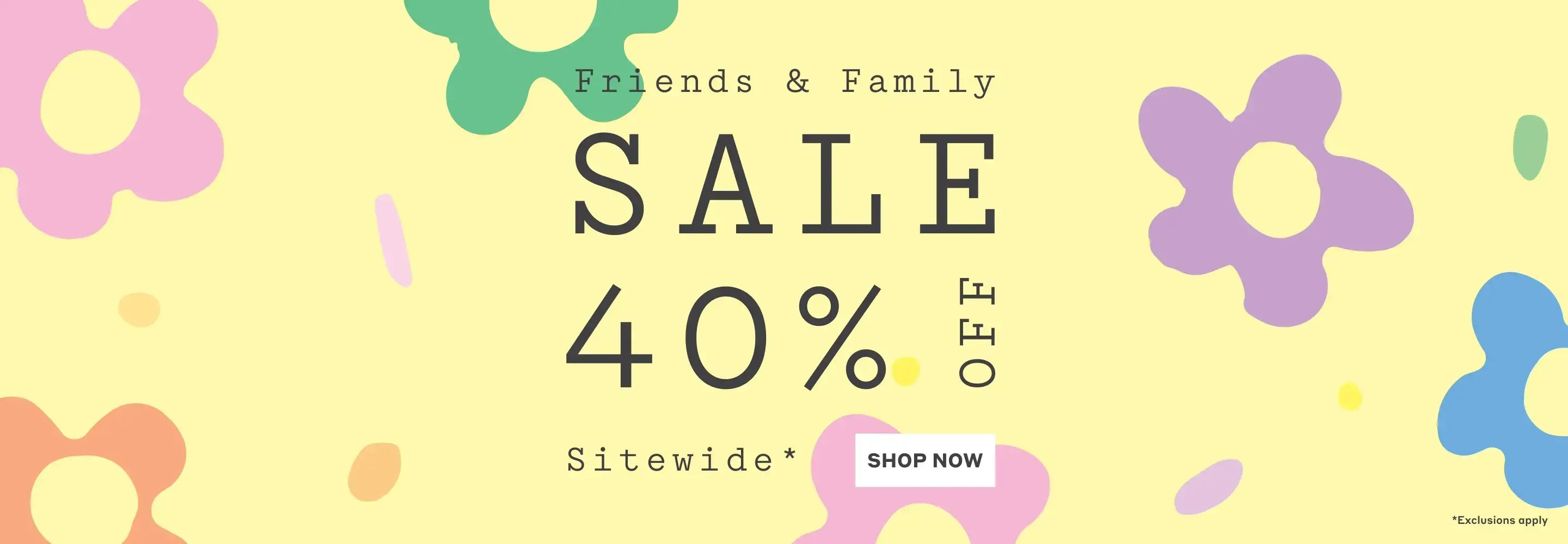 Hero banner with graphic flowers and text: Friends & Family Sale 40% Off Sitewide* - Shop Now