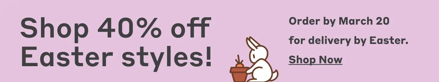 Slim banner with text: Shop 40% Off Easter styles! Order by March 20 for delivery by Easter. Shop now.