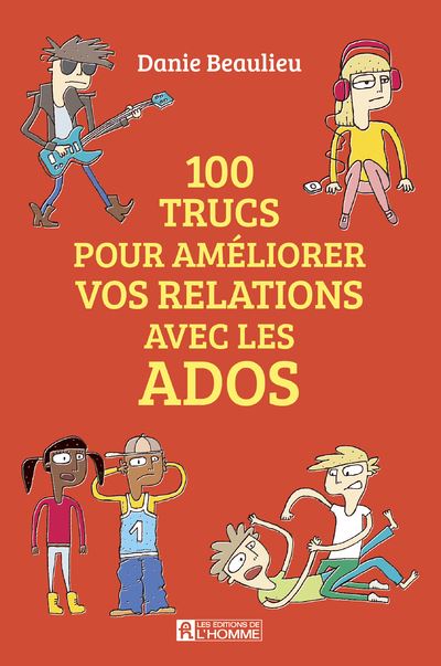 100 Trucs Pour Ameliorer Vos Relations Avec Les Ados Danie Beaulieu Psychoeducation Be