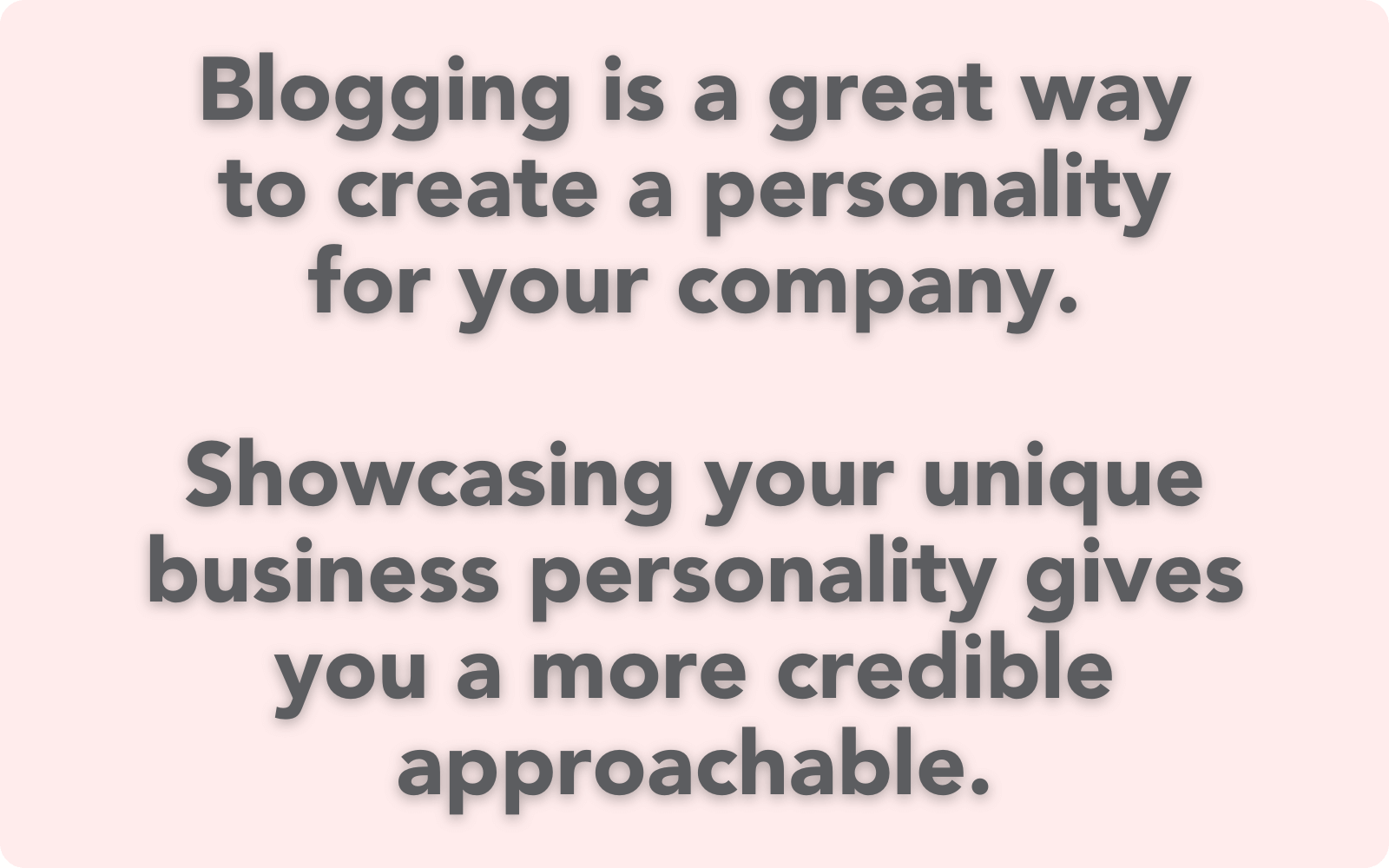 blogging is a great way to create a personality for your company