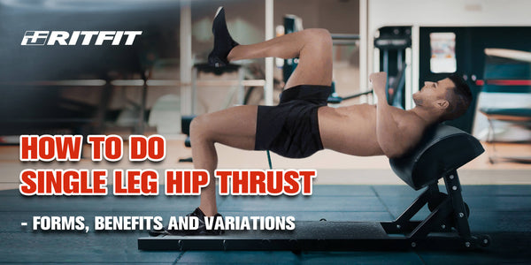 How to Do Single Leg Hip Thrust - Forms, Benefits, Variations & Muscles Worked