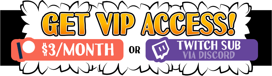Pledge on Patreon or Subscribe on Twitch for VIP rewards!