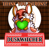 Thank you for your patronage, Duskwatcher!