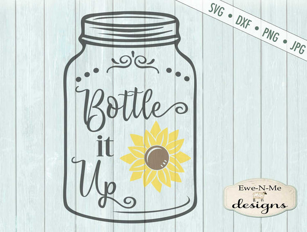 Download Bottle It Up - Mason Jar - Sunflower - SVG - Ewe N Me Designs