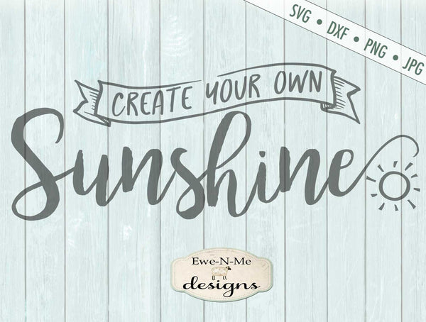 Download Create Your Own Sunshine - SVG - Ewe N Me Designs