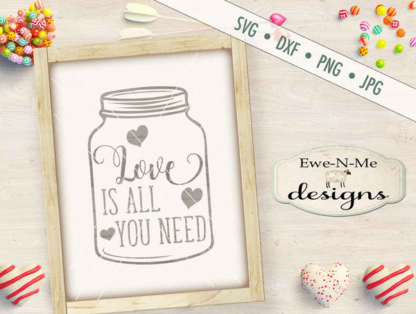 Download Love Is All You Need Mason Jar - SVG - Ewe N Me Designs