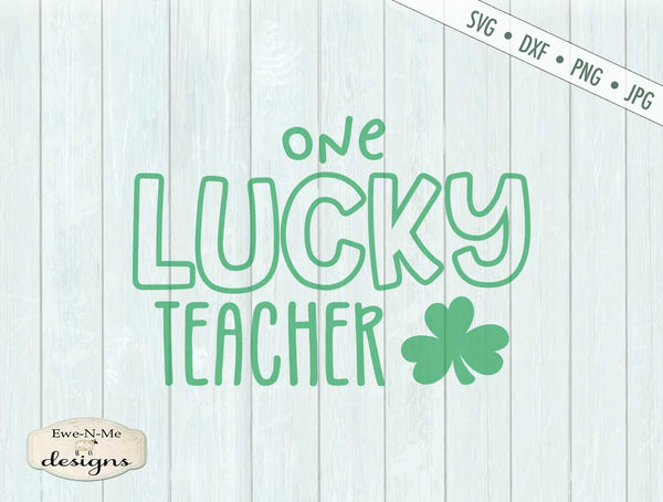 Download One Lucky Teacher - St Patrick's Day - SVG - Ewe N Me Designs