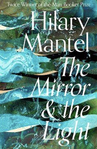 The Mirror & The Light by Hilary Mantel 