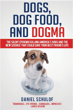 Dogs, Dog Food, and Dogma: The Silent Epidemic Killing America's Dogs and the New Science That Could Save Your Best Friend's Life by Daniel Schulof