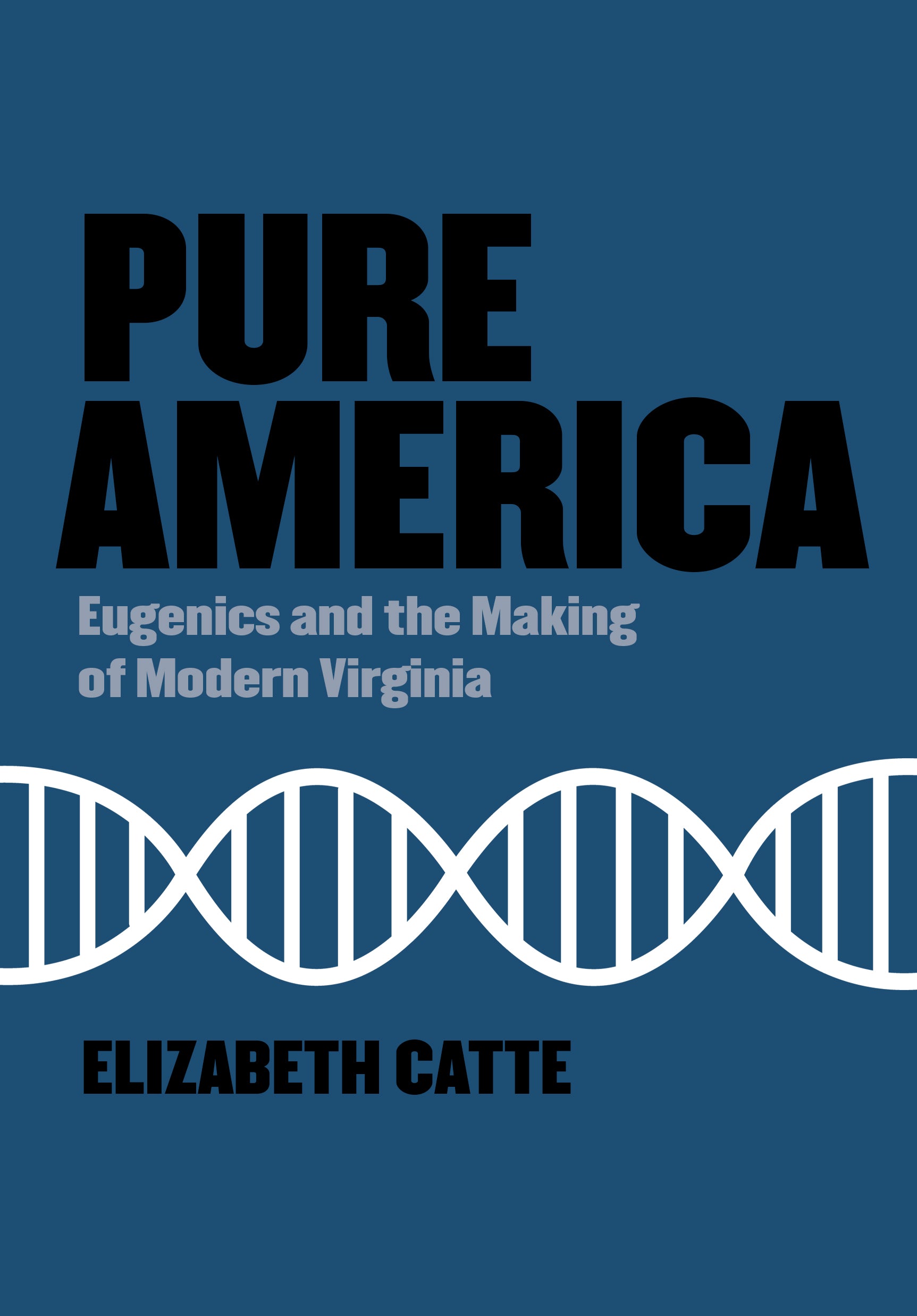 Pure America Eugenics And The Making Of Modern Virginia Belt Publishing