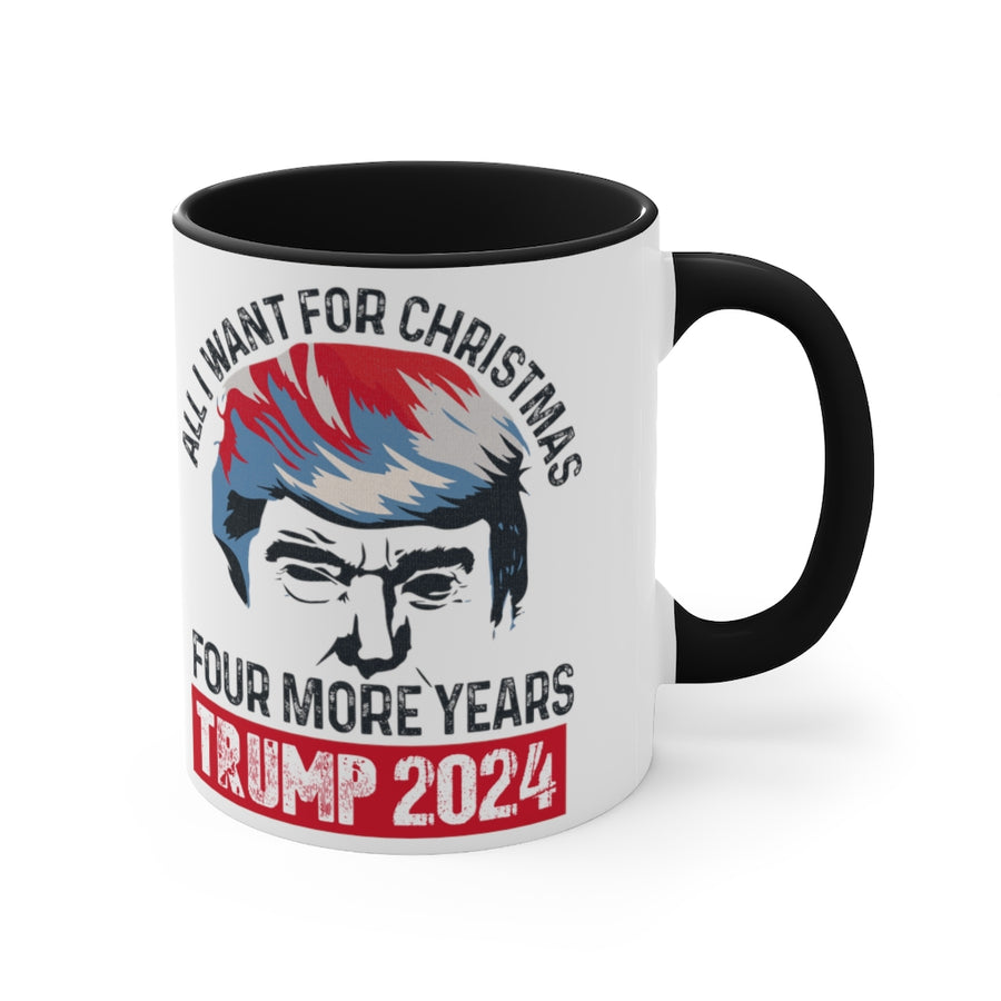 All I Want for Christmas. Four More Years. Trump 2024 Mug (2 Sizes)