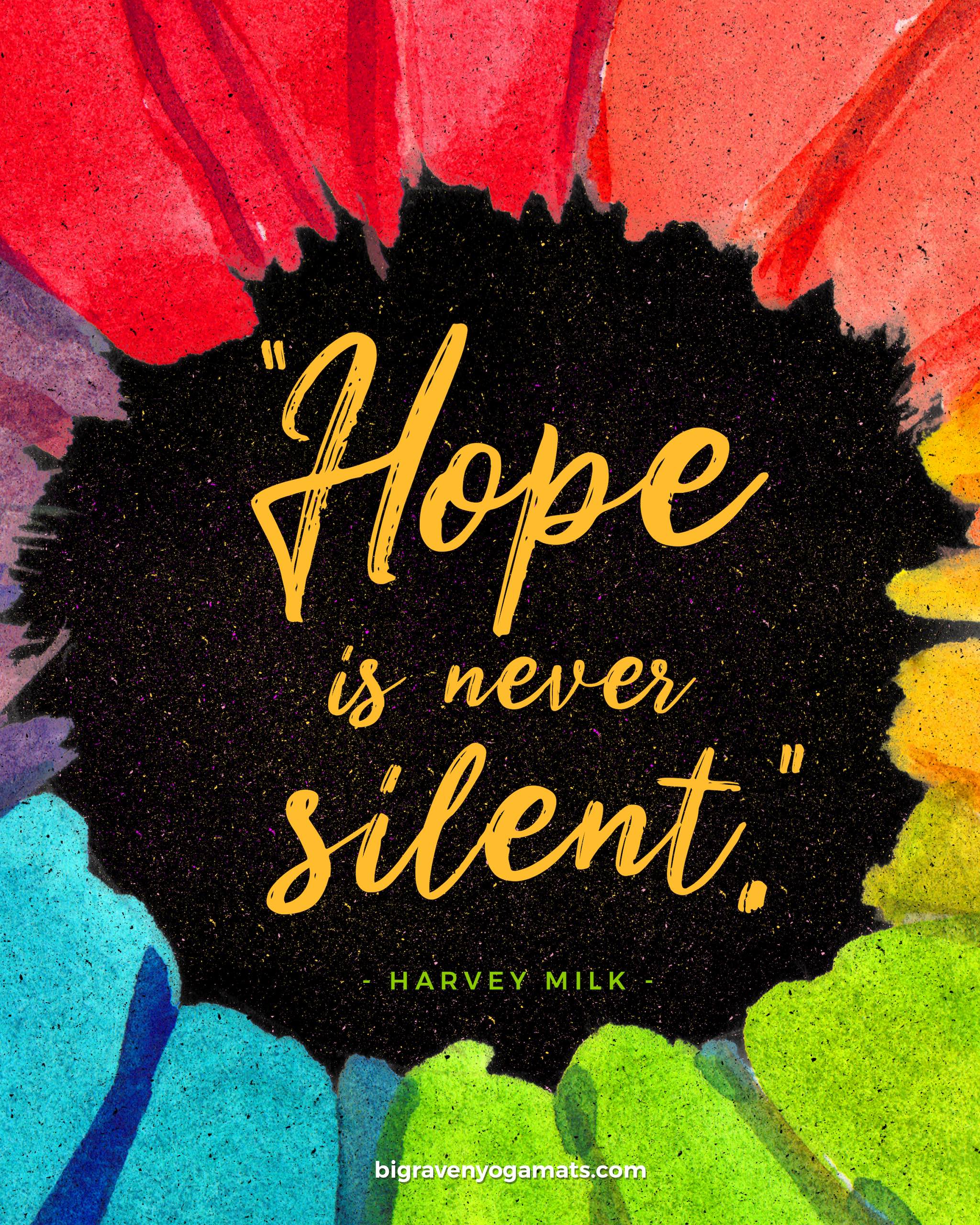 Quote: Hope is never silent. Harvey Milk.