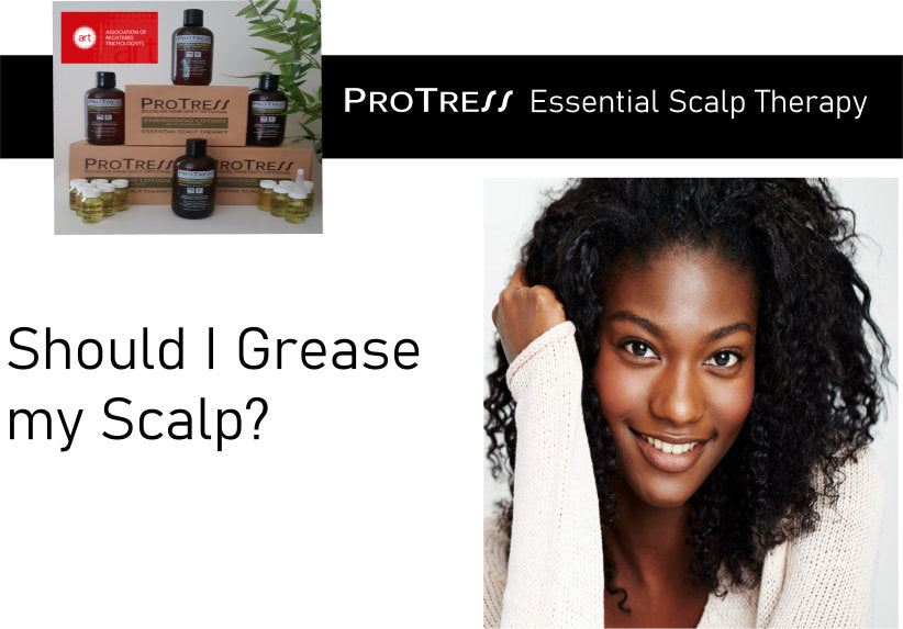 Should I 'Grease' My Scalp? ProTress Hair Care