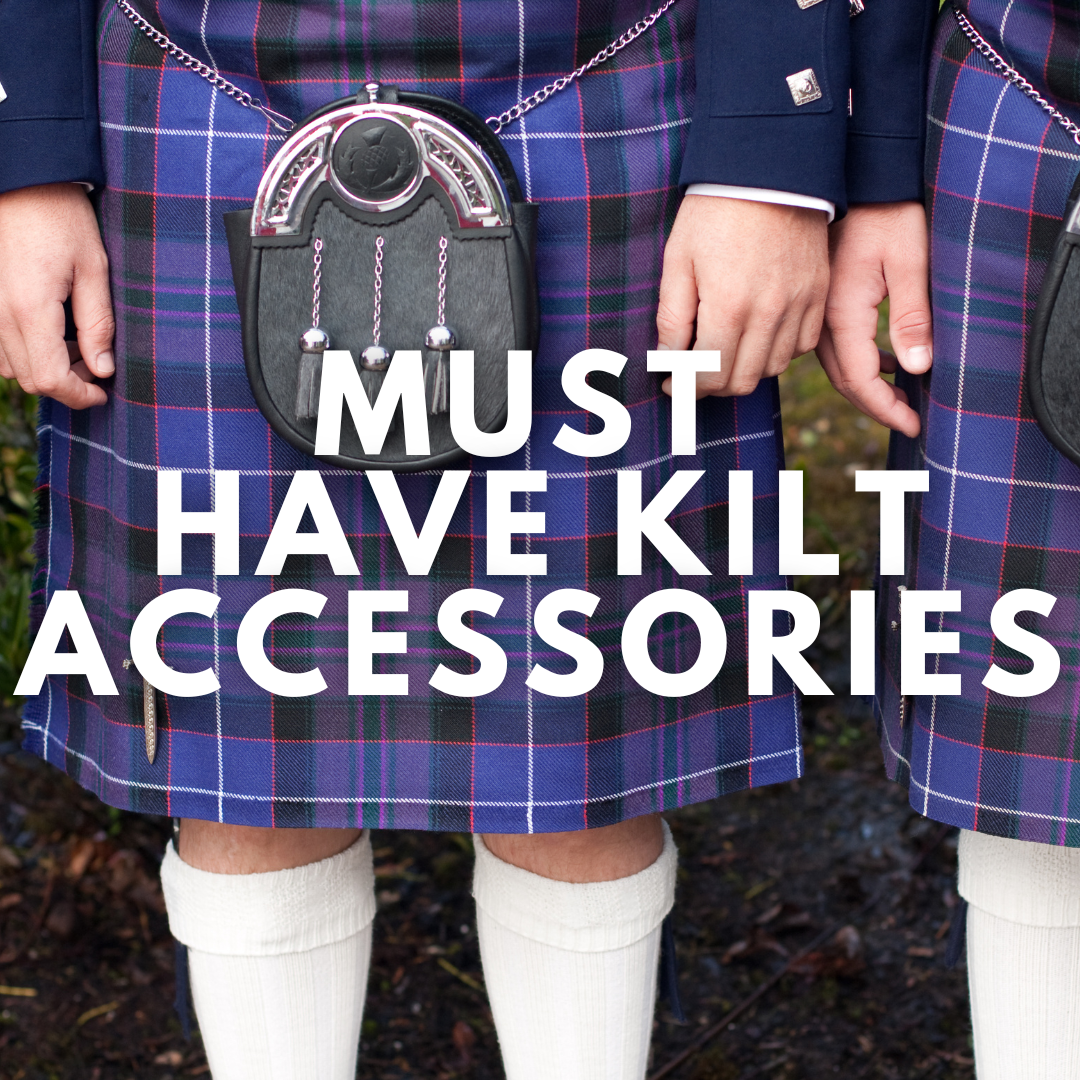 MUST HAVE KILT ACCESSORIES