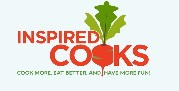 Inspired Cooks. Cook more. Eat better. And have more fun!