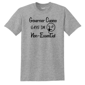 "Governor Cuomo Says I'm Non-Essential" T-shirt