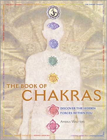 The Book of Chakras Discover the Hidden Forces Within You - Ambika Wauters