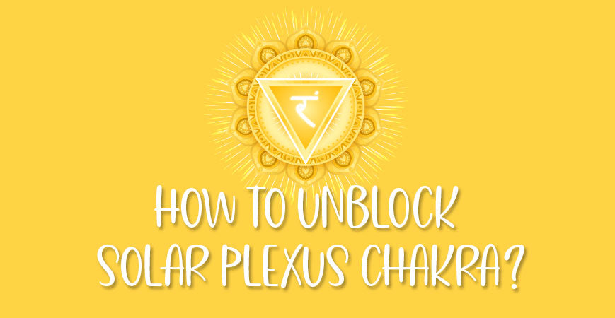 How To Unblock Open Solar Plexus Chakra