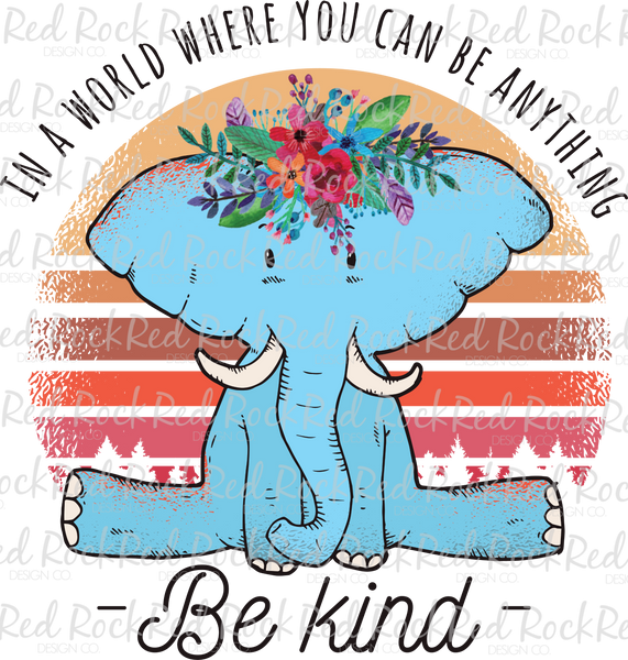 In a World Where you Can Be anything be kind - elephant – Red Rock ...