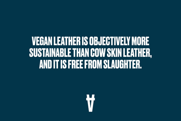 Vegan leather is objectively more sustainable than cow skin leather and is free from slaughter.
