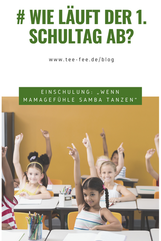 wie läuft der erste schultag ab? Mamas Gefühle Ängste Sorgen Einschule zur Schule TeeFee