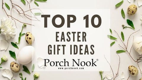 Porch Nook | Top 10 Easter Gift Ideas
