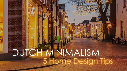 Dutch Minimalism: 5 Dutch Home Design Tips 