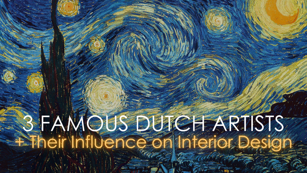 3 Famous Dutch Artists and their influence on Dutch Interior Design