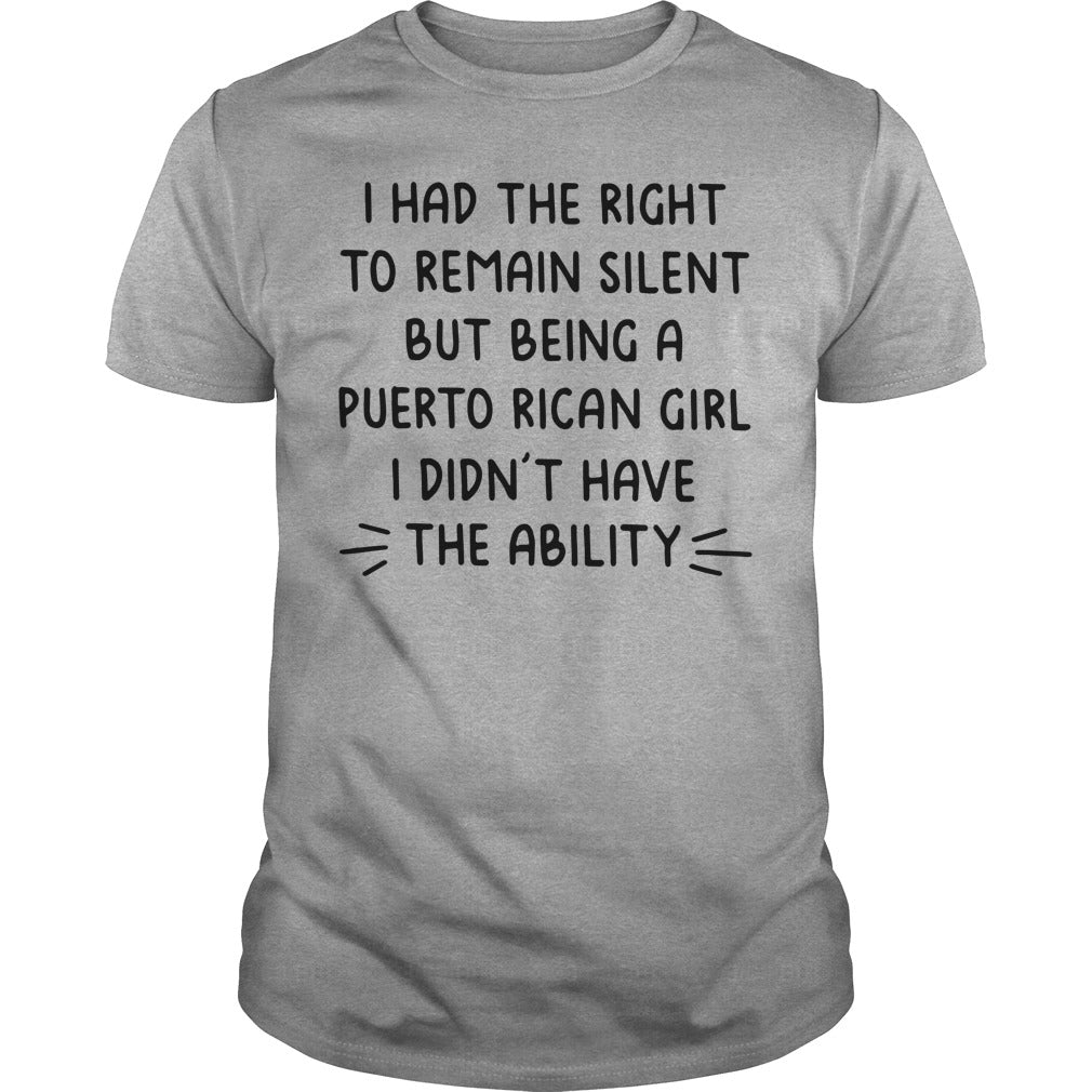 Had The Right To Remain Silent But Being A Puerto Rican Girl T Shirt