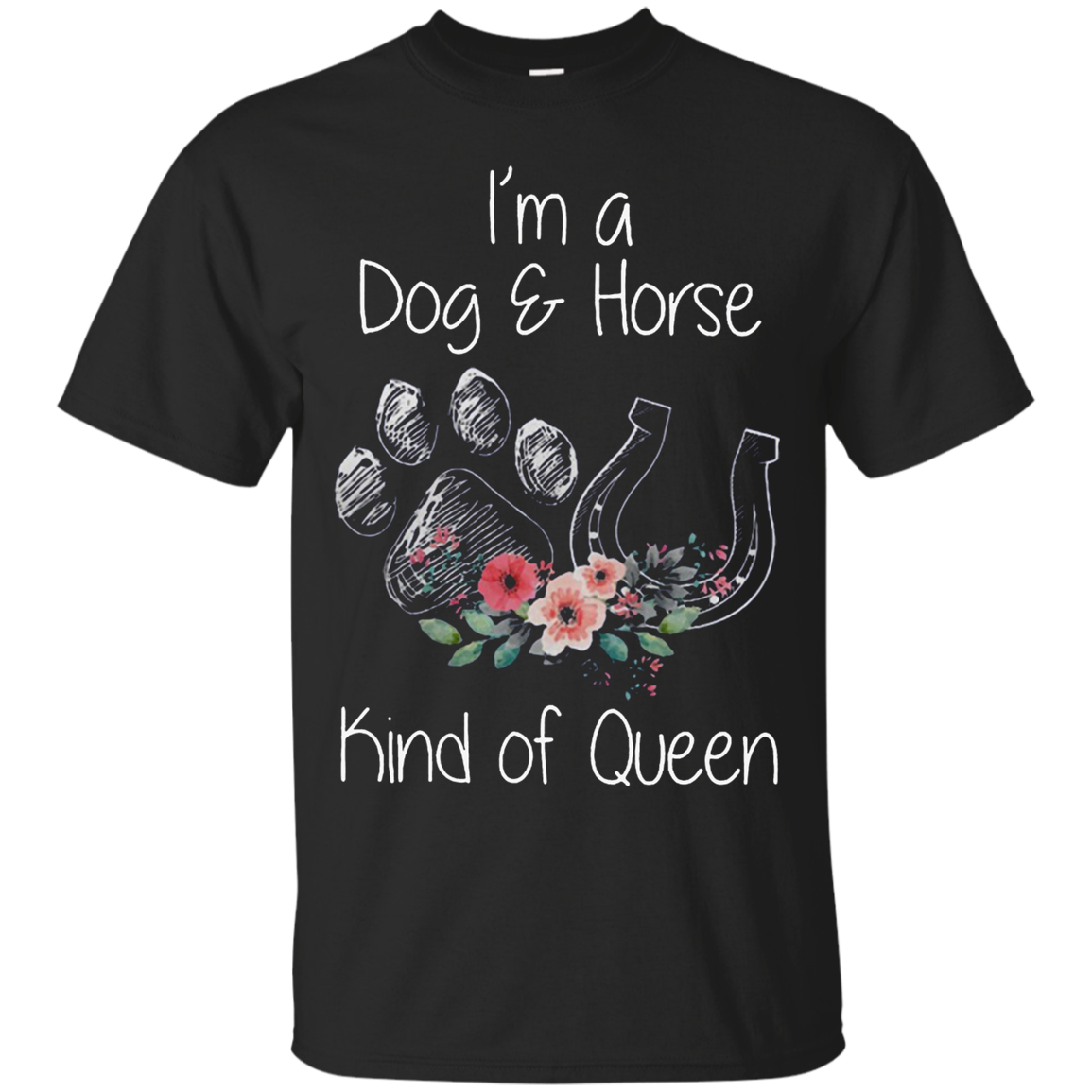 Iâ™m A Dog And Horse Kind Of Queen Shirt T Shirt