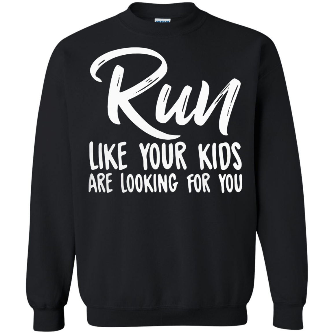 Run Like Your Are Looking For You Shirt G180 Crewneck Pullover 8 Oz.