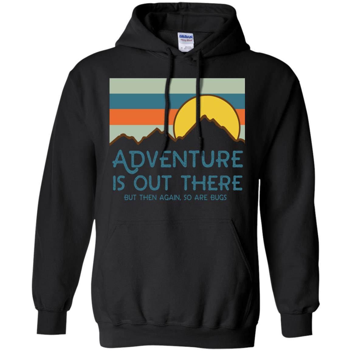 Adventure Is Out There But Then Again - So Are Bugs Shirt