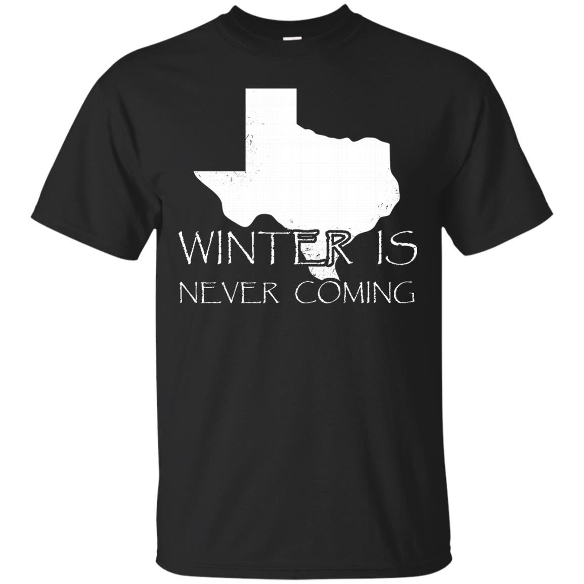 Winter Is Never Coming Texas Funny Ts Shirts