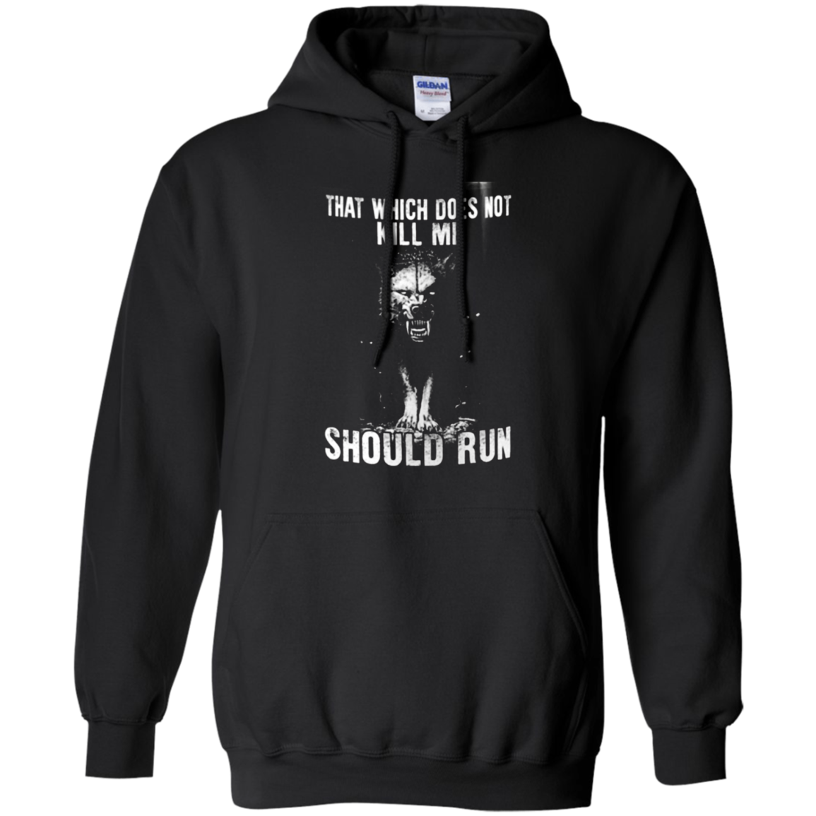 That Which Does Not Kill Me Should Run Tshirt G185 Pullover 8 Oz.